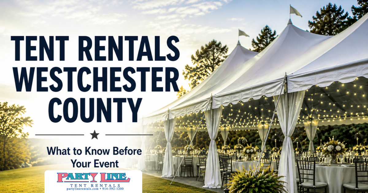Tent Rentals in Westchester County: What to Know Before Your Event